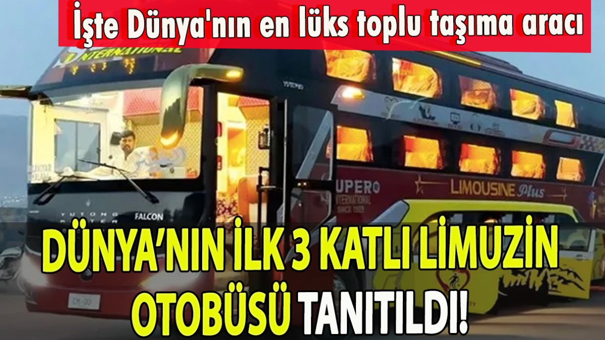 Dünya’nın ilk 3 katlı limuzin otobüsü tanıtıldı! İşte Dünya'nın en lüks toplu taşıma aracı