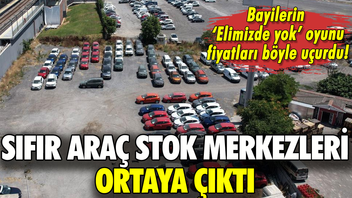 Sıfır araç stok merkezleri ortaya çıktı: Fiyatlar böyle uçtu!