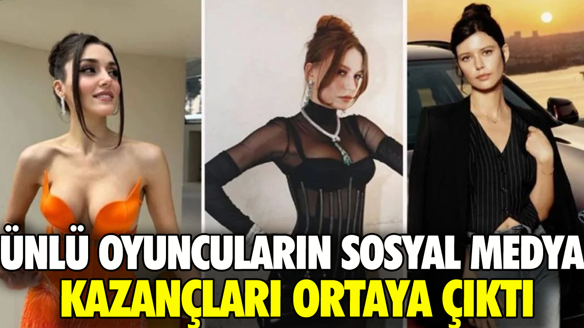 Ünlü oyuncuların sosyal medya kazançları ortaya çıktı: İşte o liste