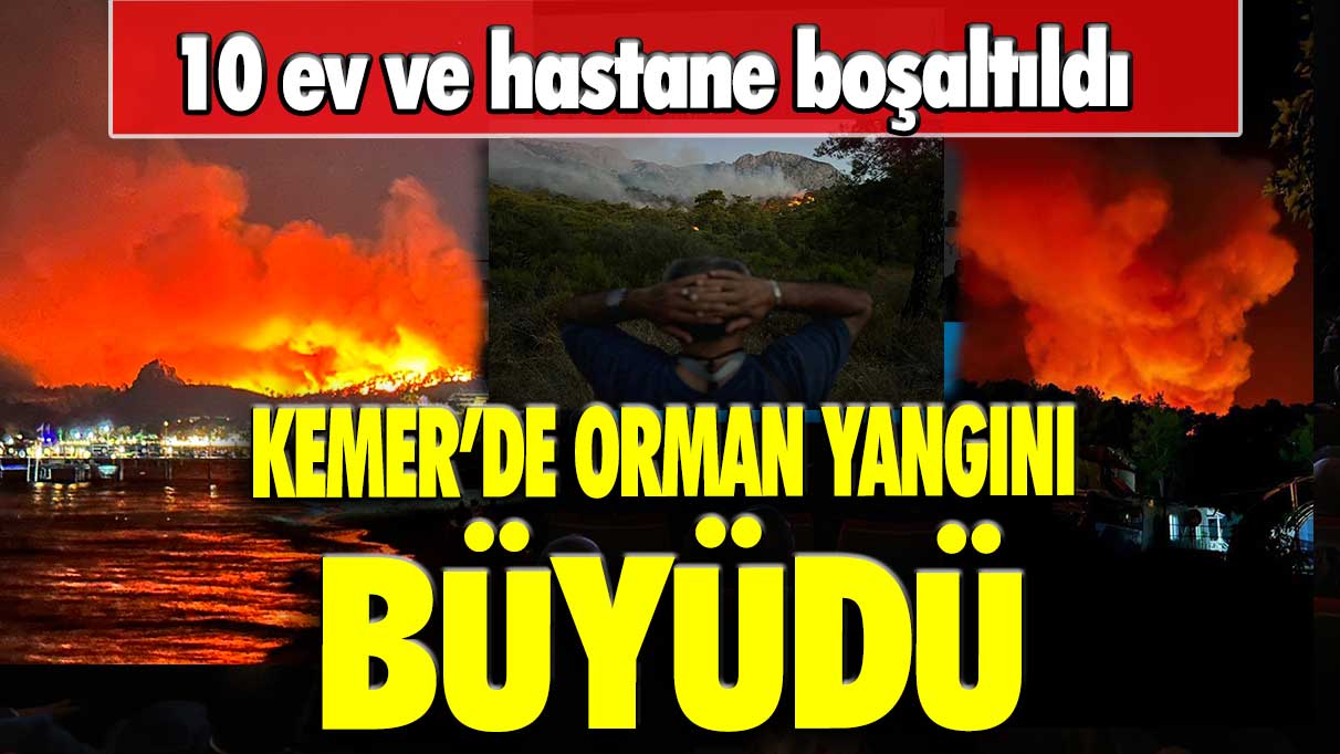 Kemer’de orman yangını büyüdü: 10 ev ve hastane boşaltıldı