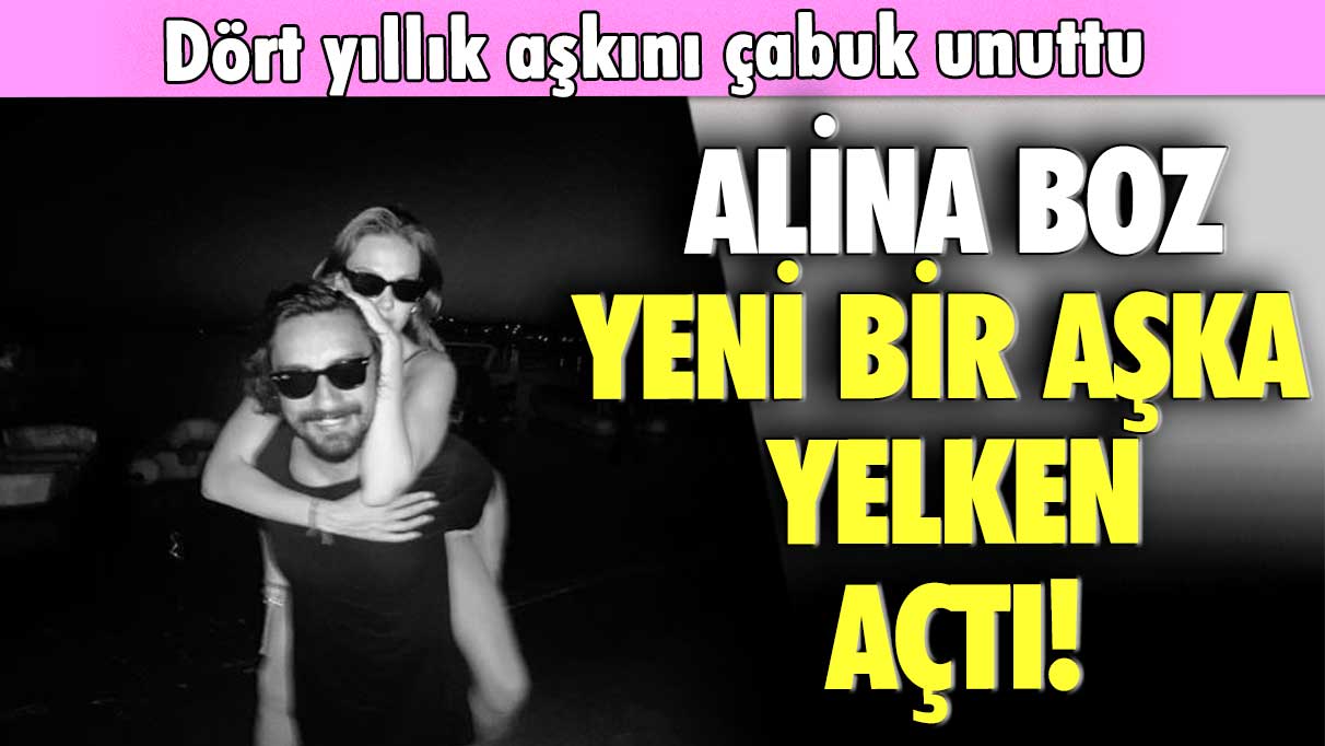 Güzel oyuncu Alina Boz yeni bir aşka yelken açtı! Dört yıllık aşkını çabuk unuttu