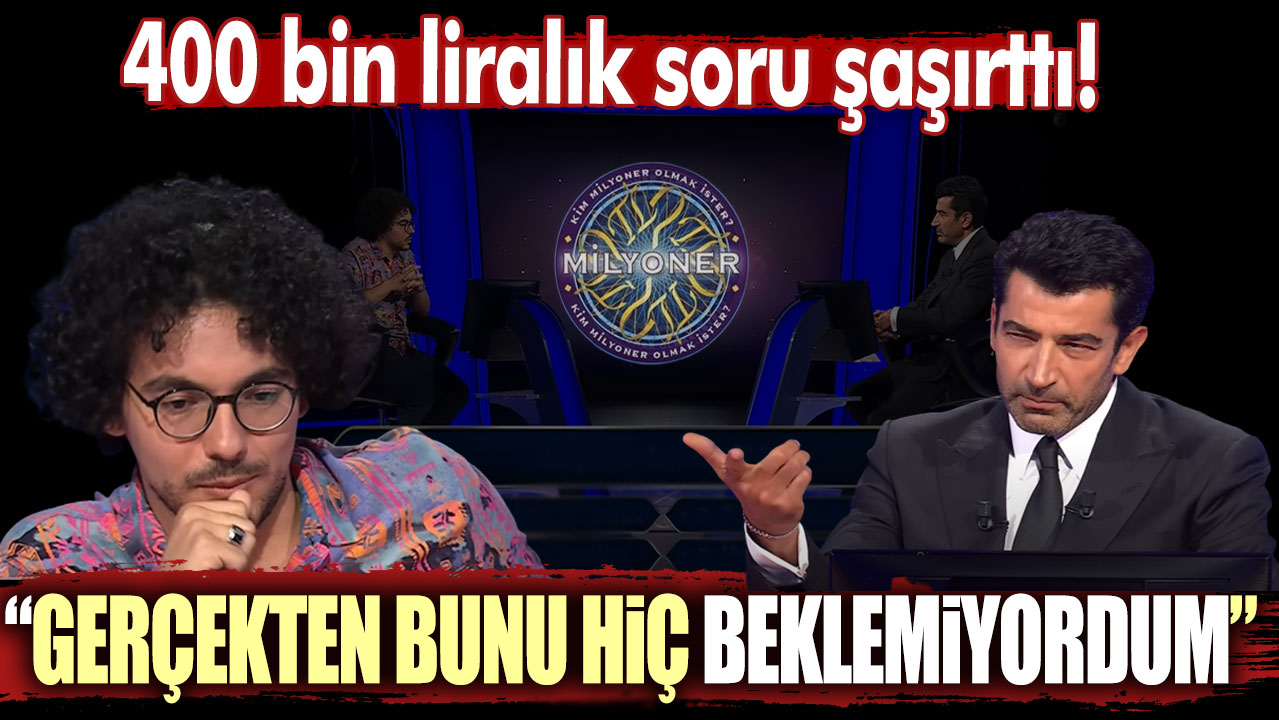 Kim Milyoner Olmak İster yarışmasındaki 400 bin liralık soru şaşırttı: Gerçekten bunu hiç beklemiyordum