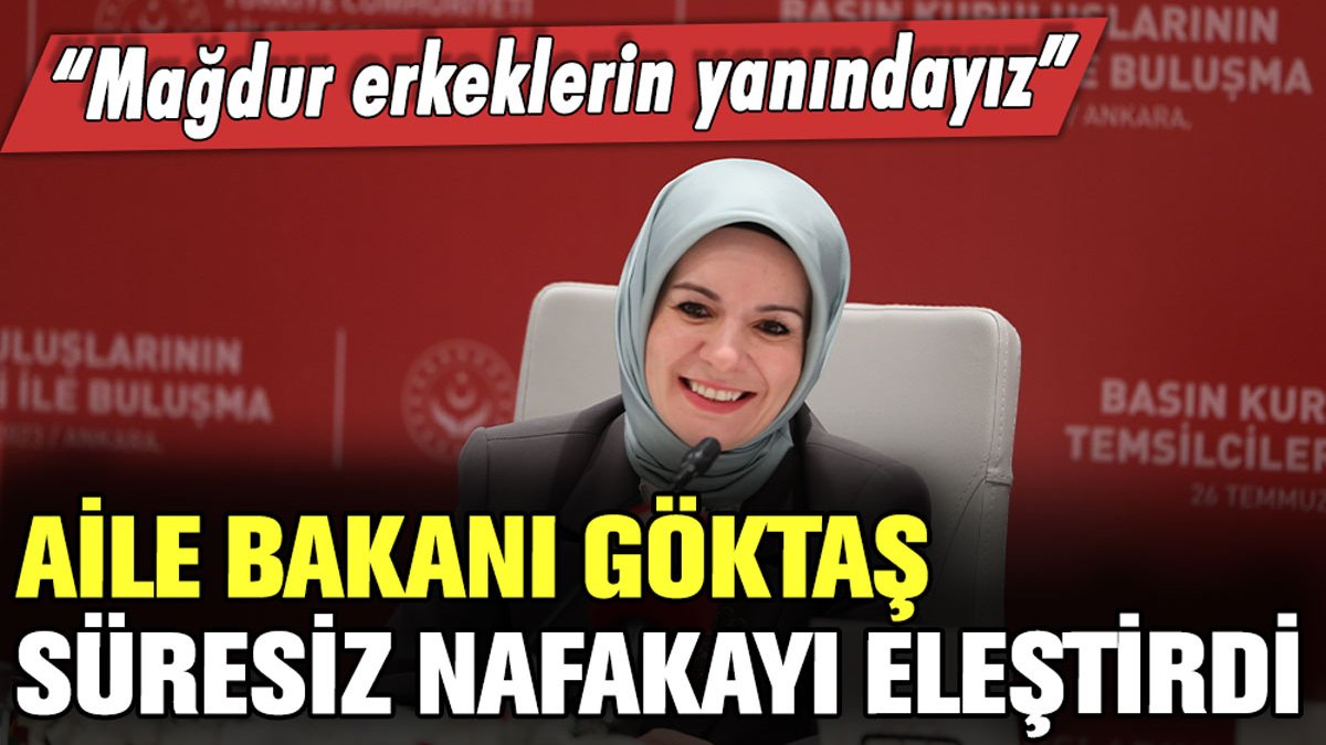 Aile Bakanı Göktaş'tan 'süresiz nafaka' uygulamasına tepki: Ömür boyu nafaka kaldırılacak mı?