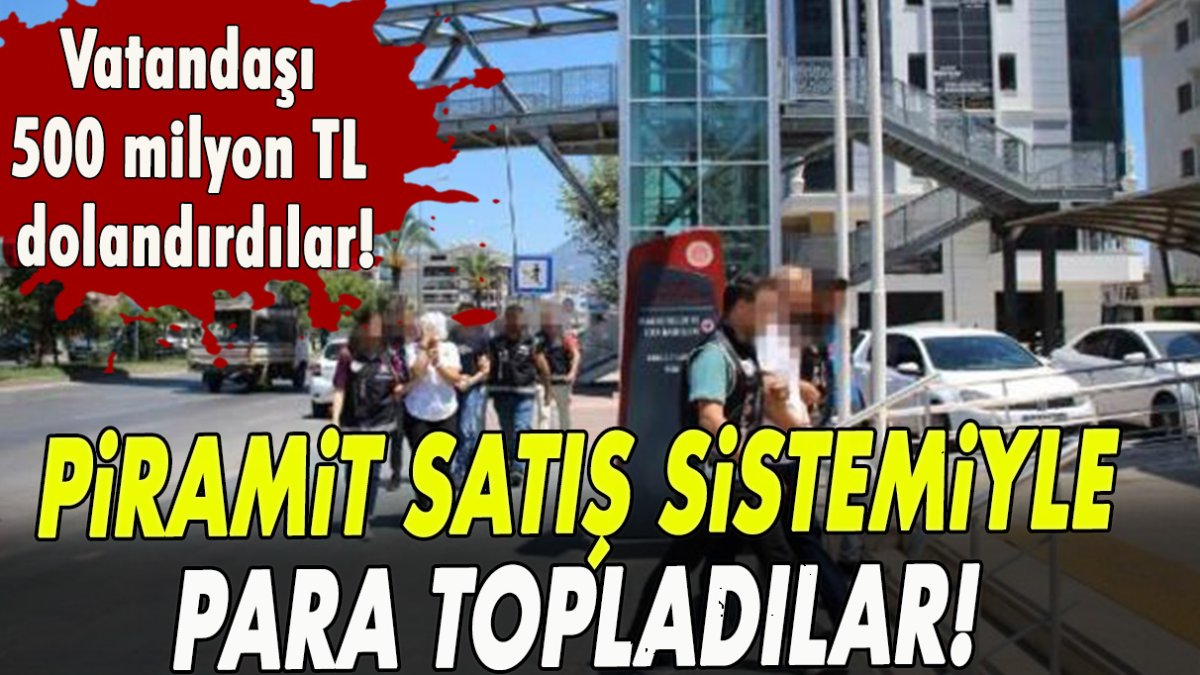 Piramit satış sistemiyle para topladılar!