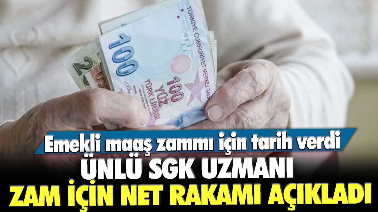 Emekli maaş zammı için tarih verdi! Ünlü SGK uzmanı zam için net rakamı açıkladı