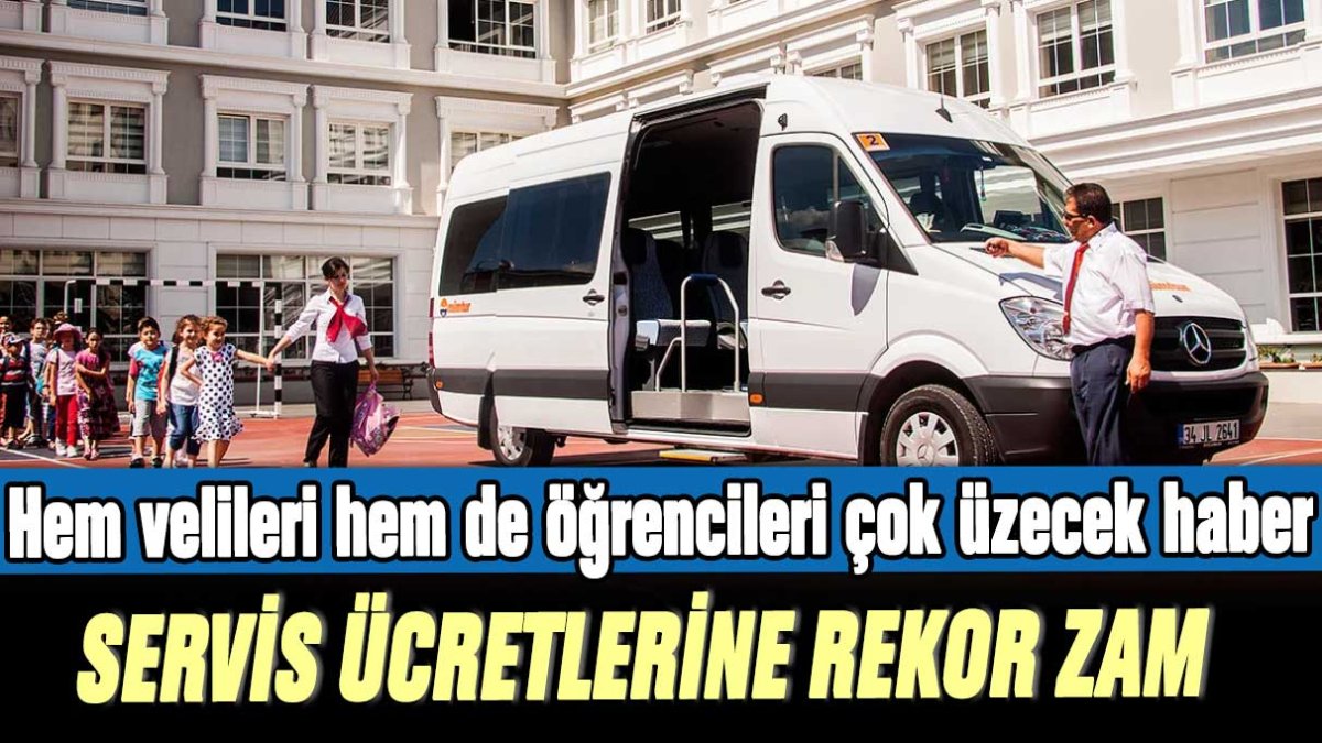 Hem velileri hem de öğrencileri çok üzecek haber: Servis ücretlerine rekor zam