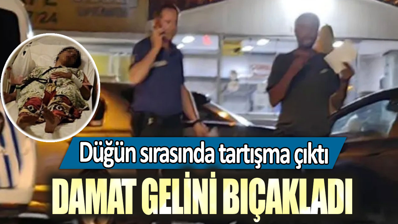 Düğün sırasında tartışma çıktı: Damat gelini bıçakladı