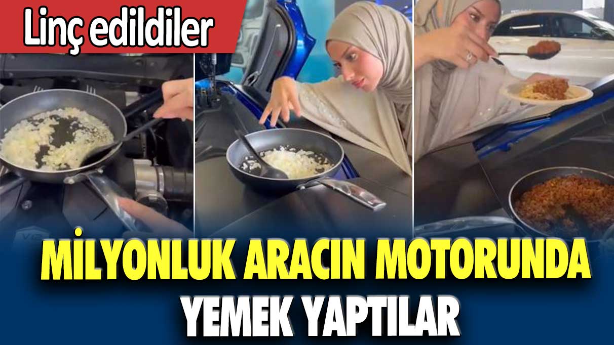 Milyonluk aracın motorunda yemek yaptılar: Linç edildiler