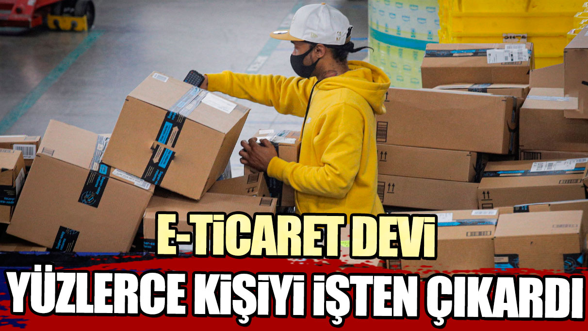 E-ticaret devi yüzlerce kişi işten çıkardı