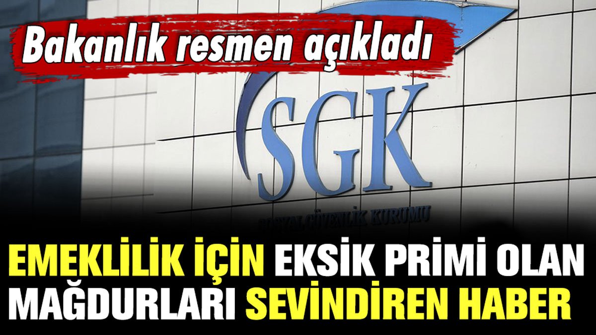 Emeklilik için eksik primi olan mağdurları sevindiren haber: Bakanlıktan resmi açıklama geldi