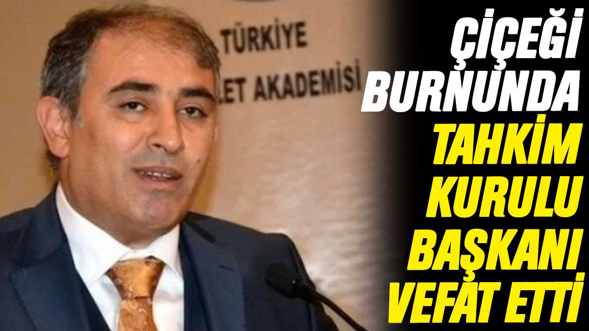 Çiçeği burnunda Tahkim Kurulu Başkanı hayatını kaybetti