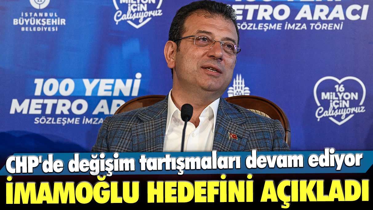 Ekrem İmamoğlu hedefini açıkladı! CHP'de değişim tartışmaları devam ediyor