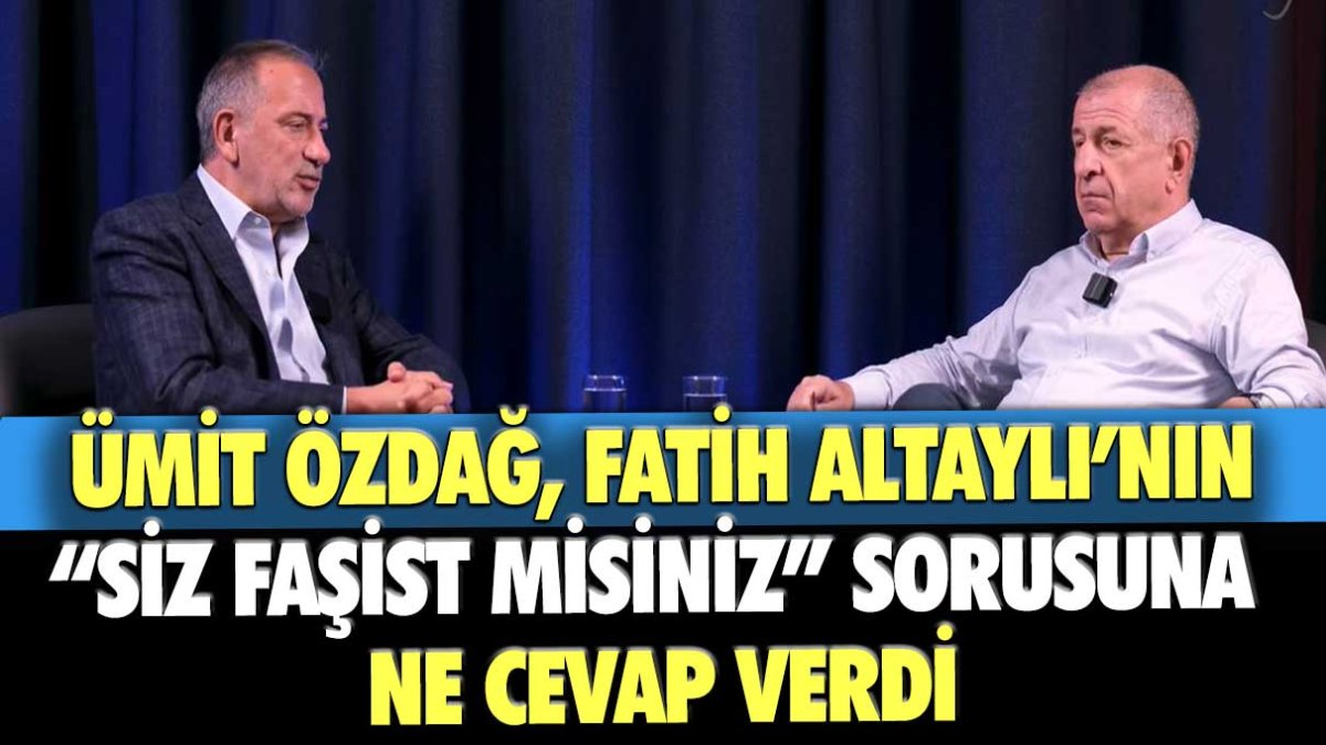 Ümit Özdağ, Fatih Altaylı’nın “Siz faşist misiniz” sorusuna  ne cevap verdi