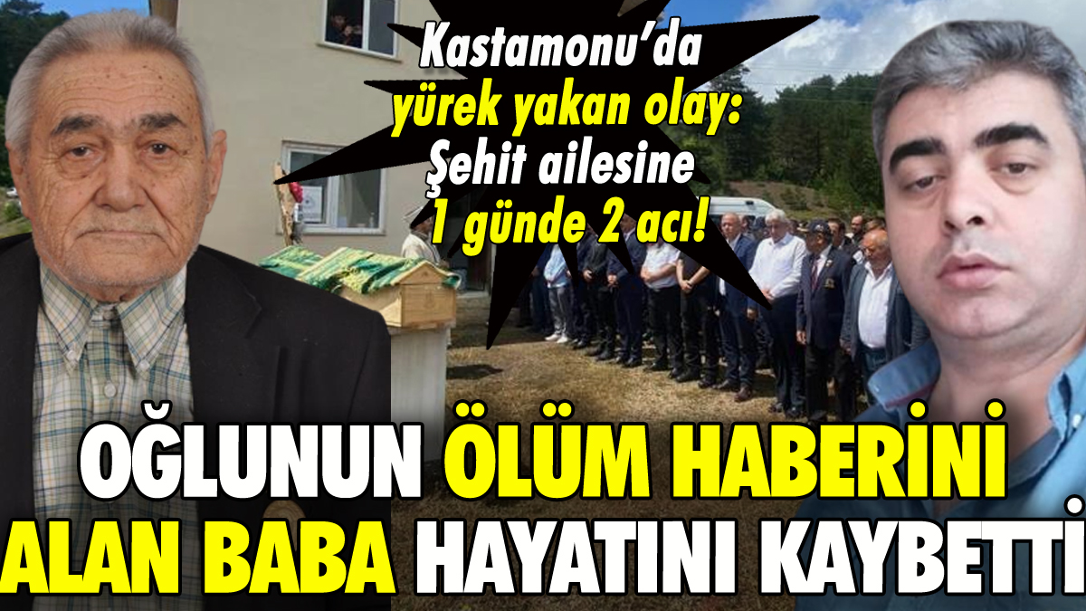 Kastamonu'da oğlunun ölüm haberini alan şehit babası da hayatını kaybetti