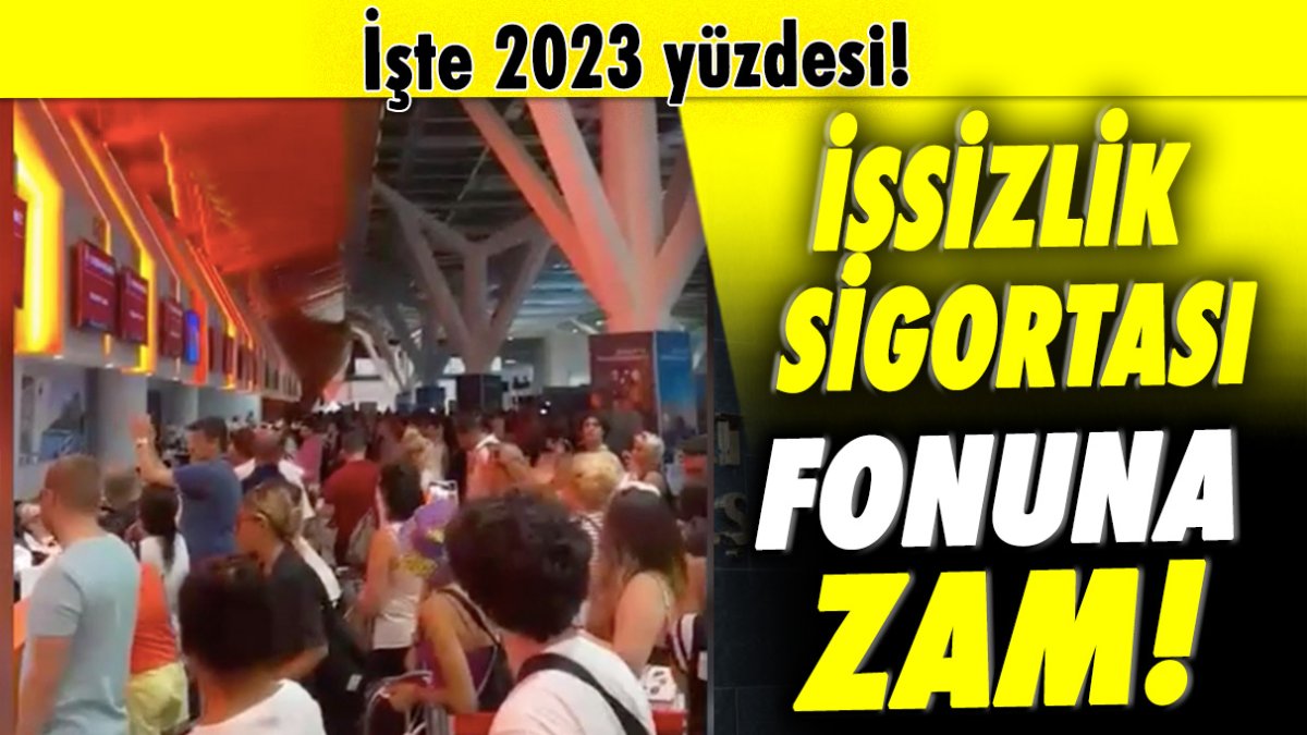 İşsizlik Sigortası Fonu’na zam! İşte 2023 yüzdesi!