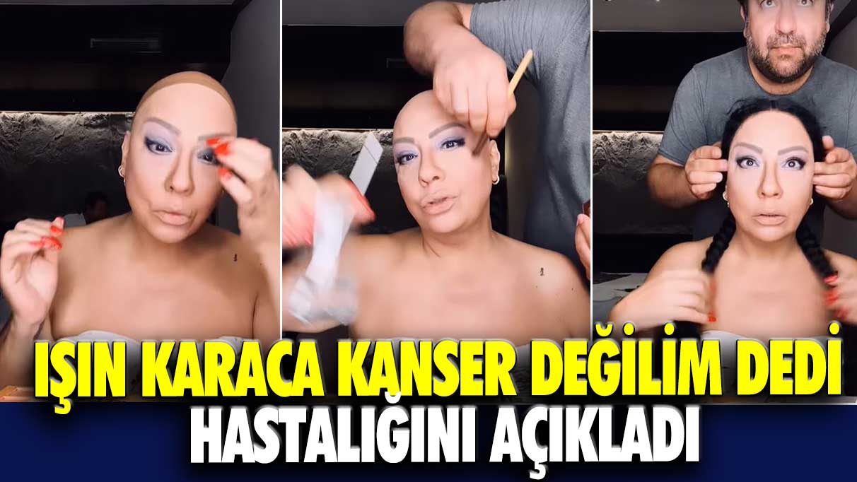 Işın Karaca kanser değilim dedi, hastalığını açıkladı