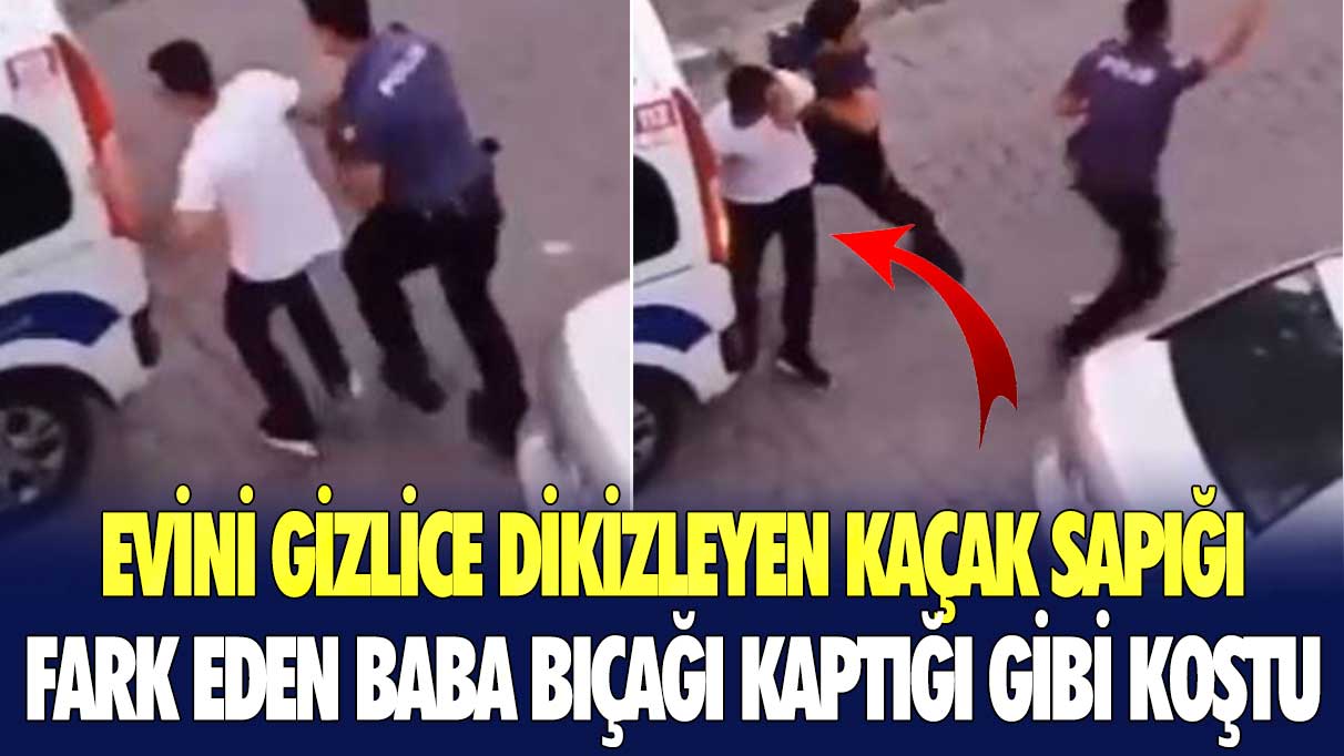 Evini gizlice dikizleyen kaçak sapığı fark eden baba bıçağı kaptığı gibi koştu