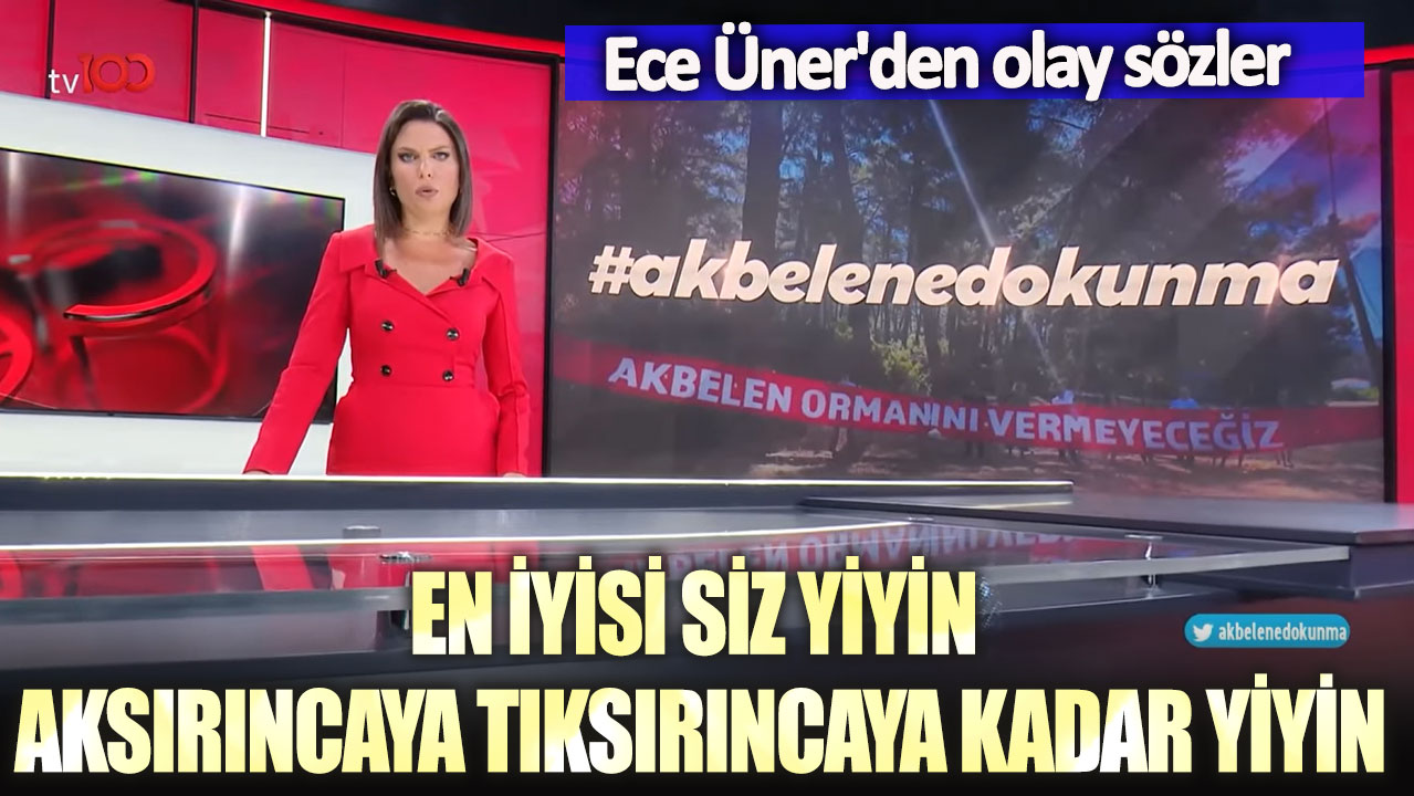 Ece Üner'den olay sözler: En iyisi siz yiyin, aksırıncaya tıksırıncaya kadar yiyin