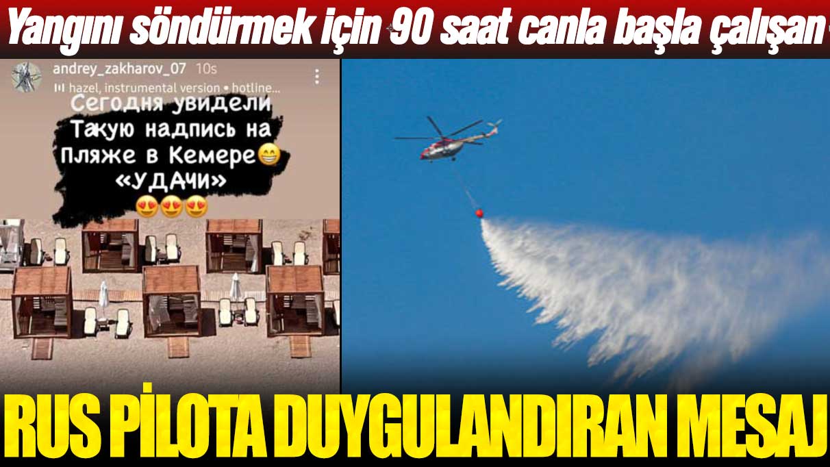 Yangını söndürmek için 90 saat canla başla çalışan pilotlara moral oldu