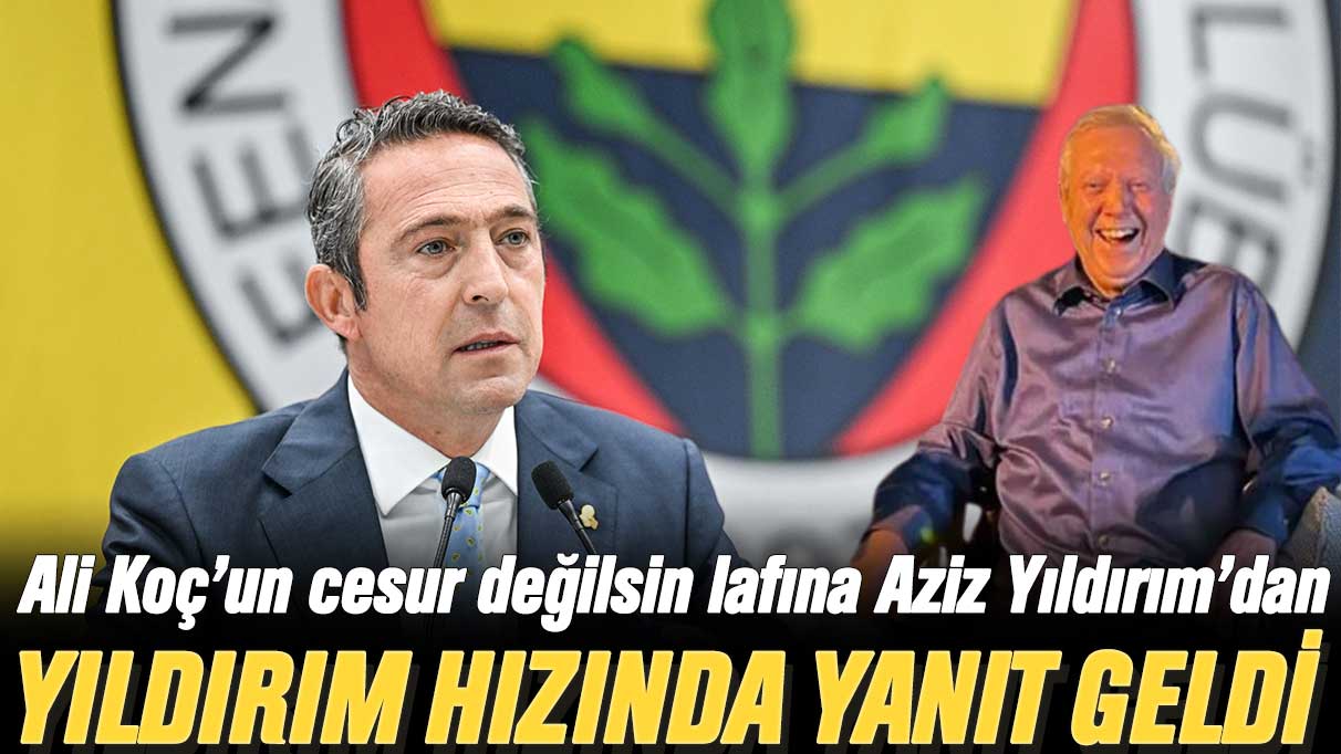 Ali Koç cesur değilsin diye hedef almıştı: Aziz Yıldırım'dan yıldırım hızında yanıt geldi