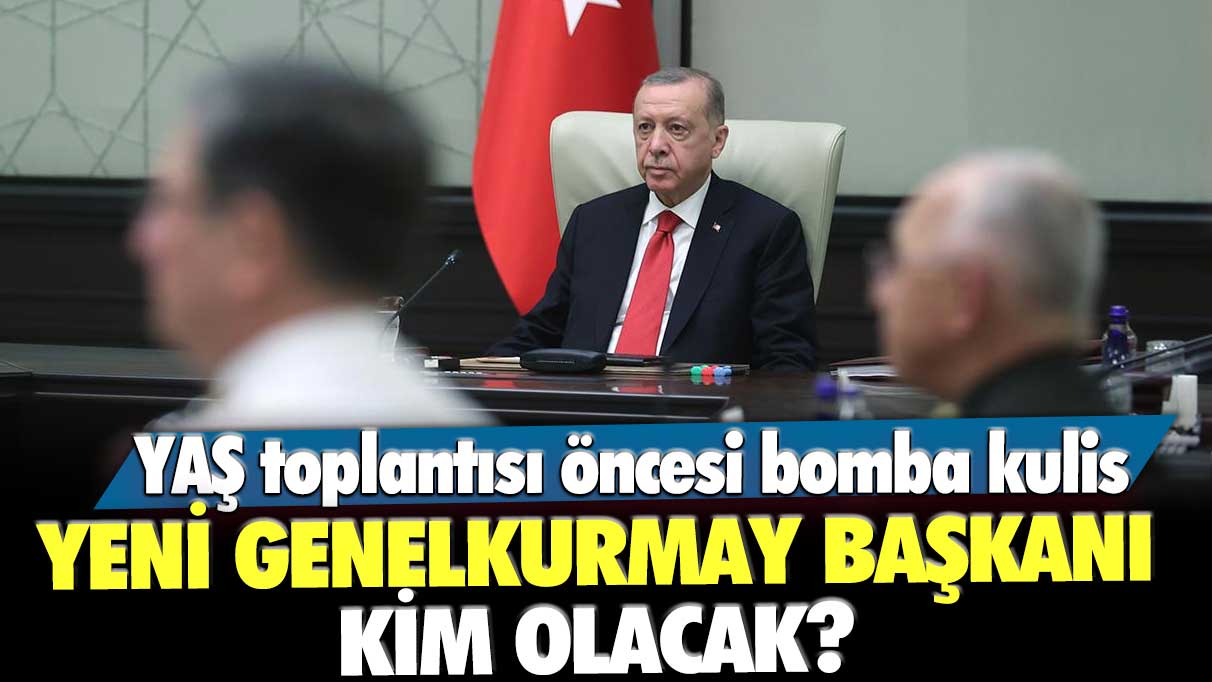 Yeni Genelkurmay Başkanı kim olacak? YAŞ toplantısı öncesi bomba kulis