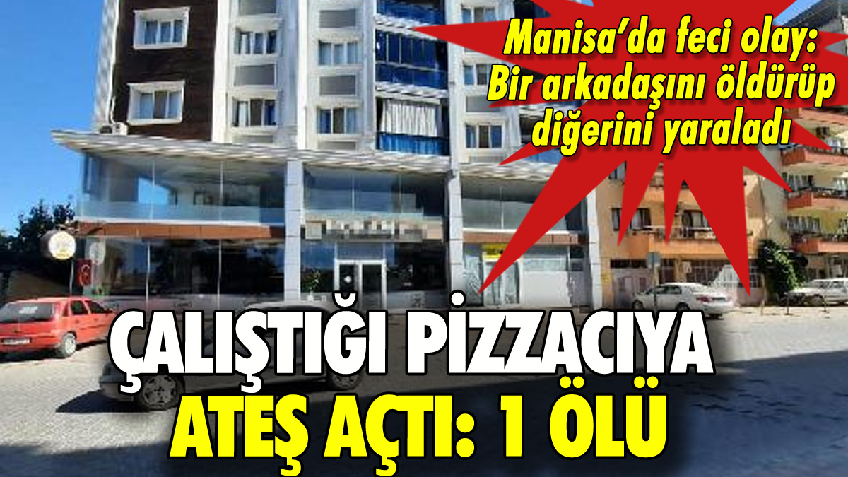 Çalıştığı pizzacıya ateş açtı: Arkadaşını öldürdü