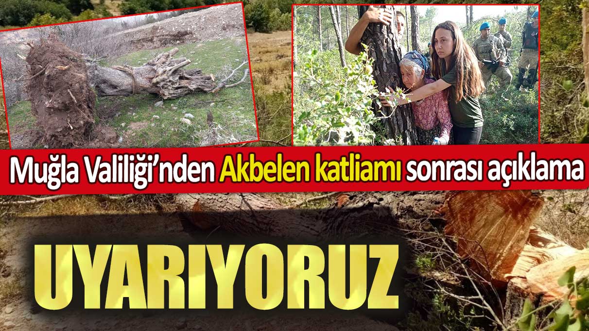 Muğla Valiliği’nden Akbelen katliamı sonrası açıklama: Uyarıyoruz