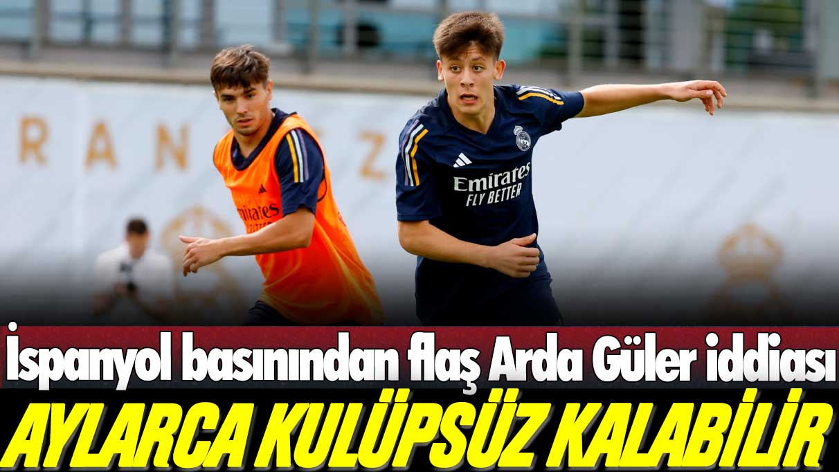 İspanyol basınından flaş Arda Güler iddiası: Aylarca kulüpsüz kalabilir