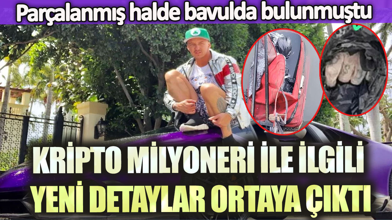 Parçalanmış halde bavulda bulunmuştu: Kripto milyoneri ile ilgili yeni detaylar ortaya çıktı