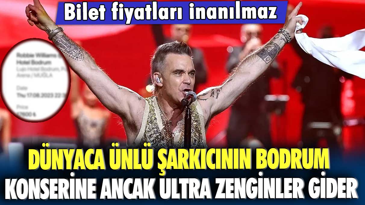 Dünyaca ünlü şarkıcı Robbie Williams'ın Bodrum konserine ancak ultra zenginler gider: Bilet fiyatları inanılmaz