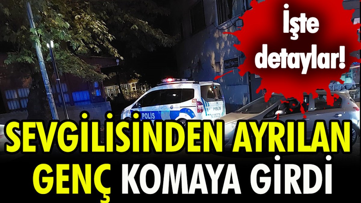 Sevgilisinden ayrıldı komaya girdi