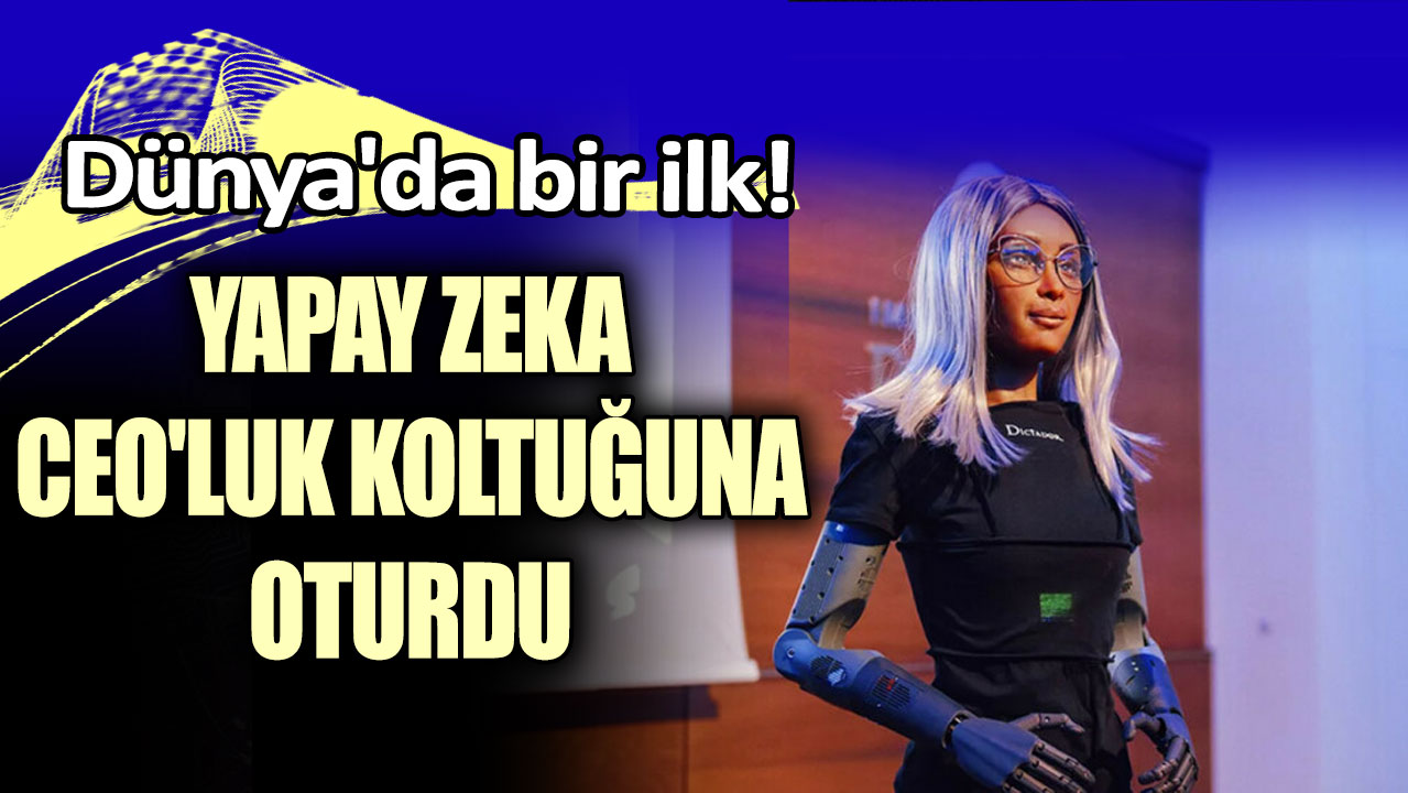 Dünya'da bir ilk! Yapay zeka CEO'luk koltuğuna oturdu