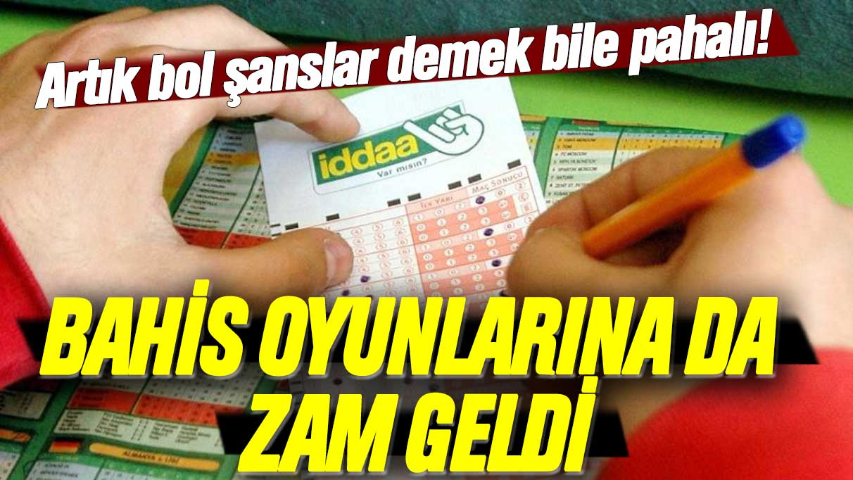 Artık bol şanslar demek bile pahalı! Bahis oyunlarına da zam geldi