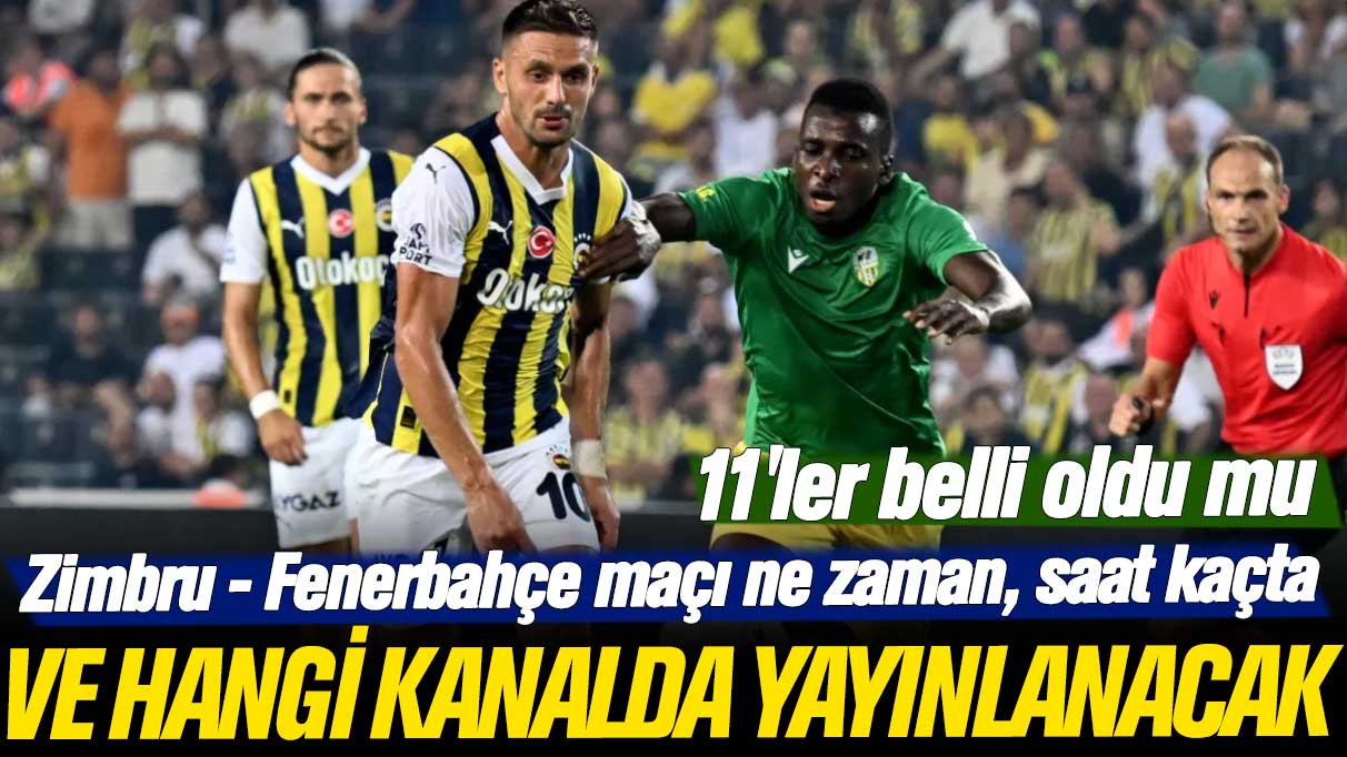 11'ler belli oldu mu: Zimbru - Fenerbahçe maçı ne zaman, saat kaçta ve hangi kanalda yayınlanacak