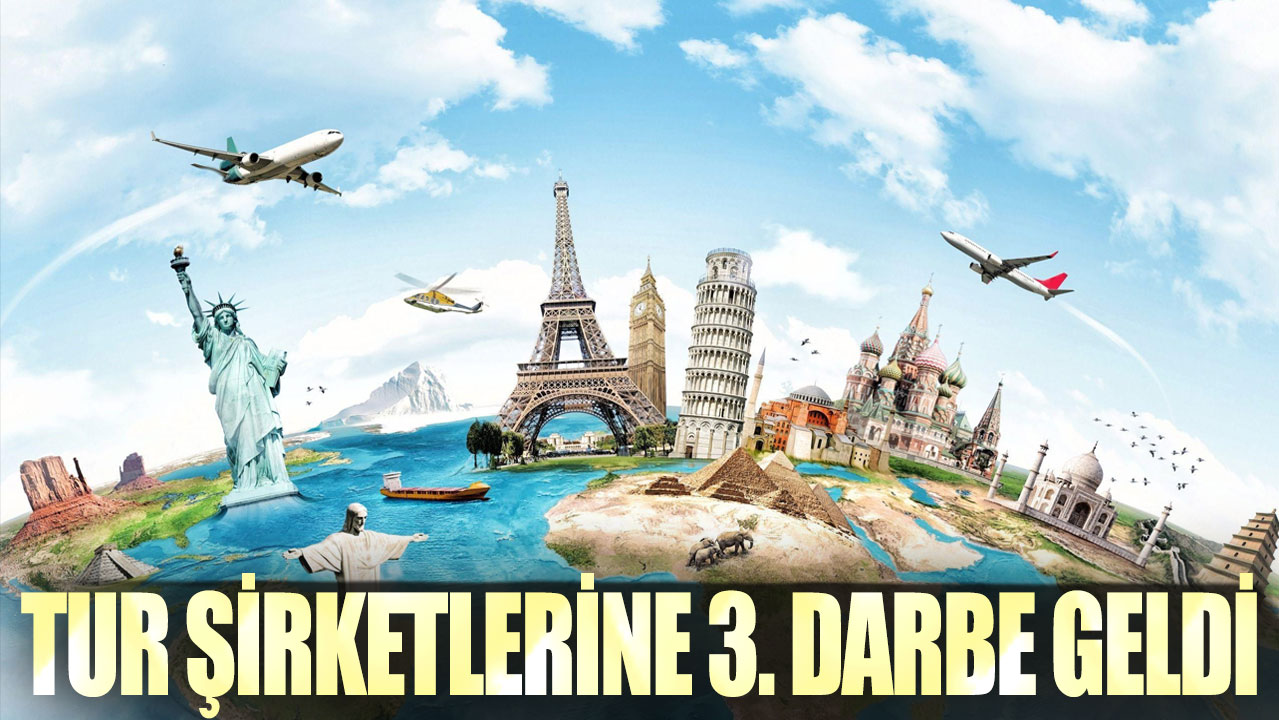 Tur şirketlerine 3. darbe geldi