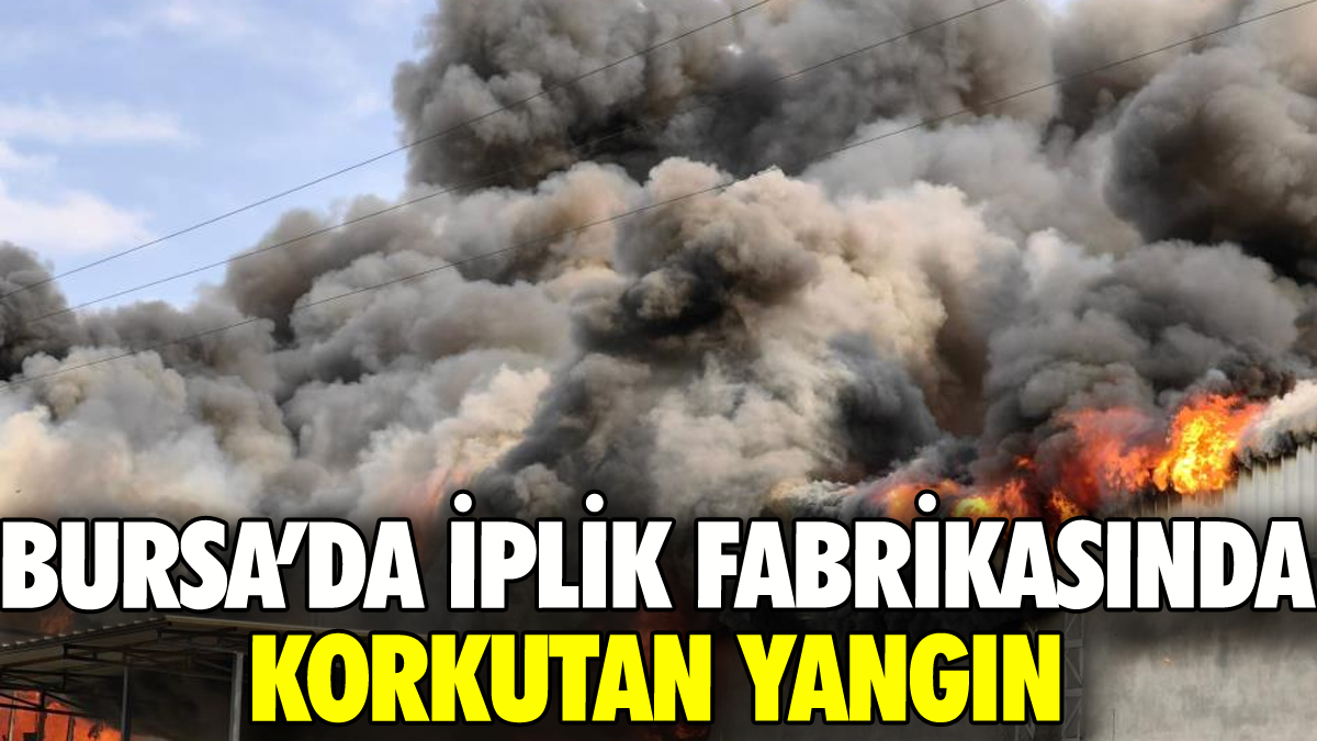 Bursa'da iplik fabrikasında yangın