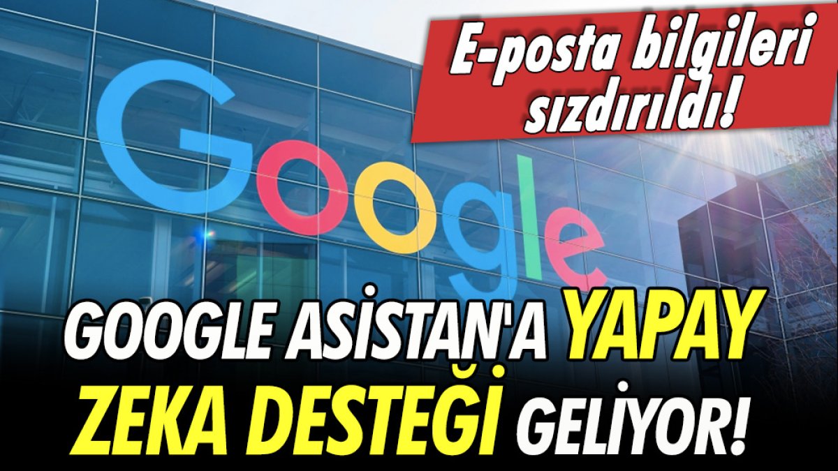 E-posta bilgileri sızdırıldı! Google Asistan'dan yapay zekâ desteği!