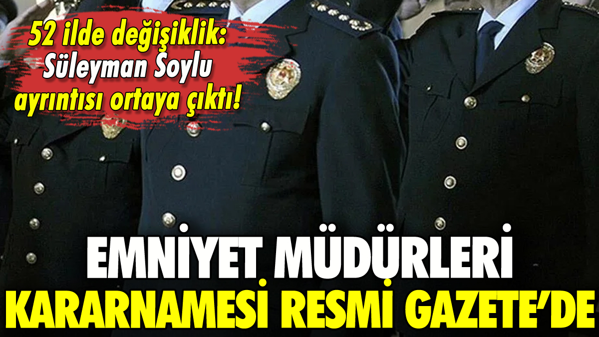 Emniyet Müdürleri Kararnamesi Resmi Gazete'de: 52 ilde değişiklik