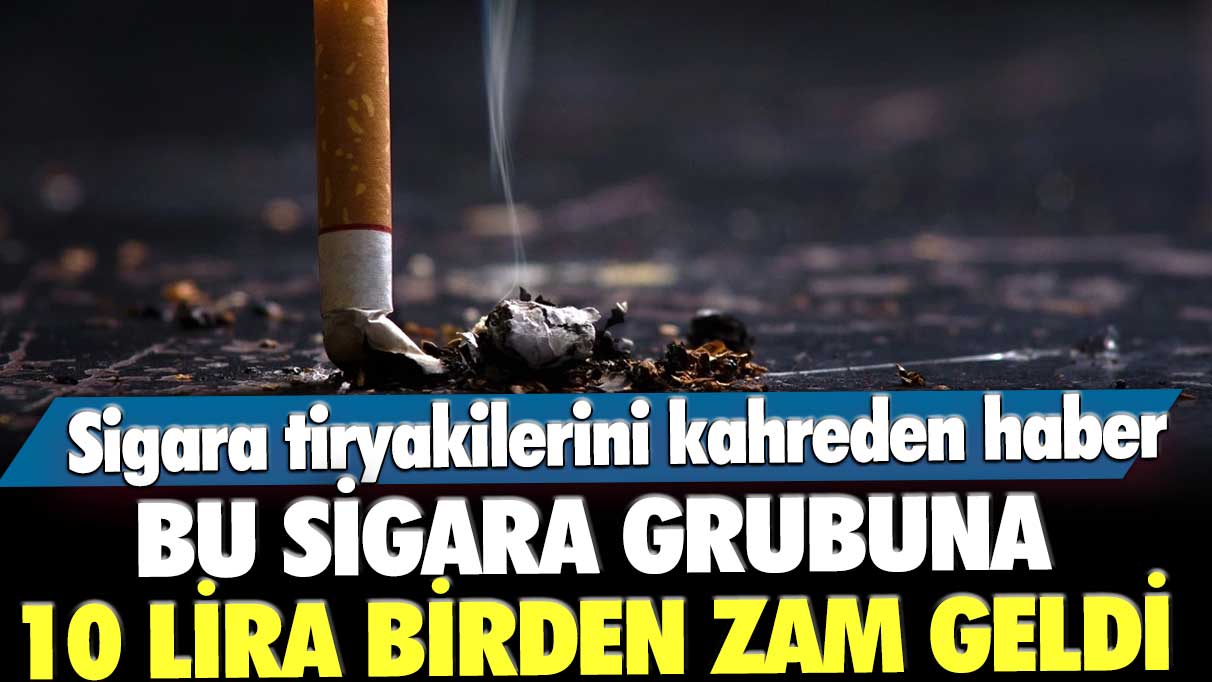 Sigara tiryakilerini kahreden haber! Bu sigara grubuna 10 lira birden zam geldi