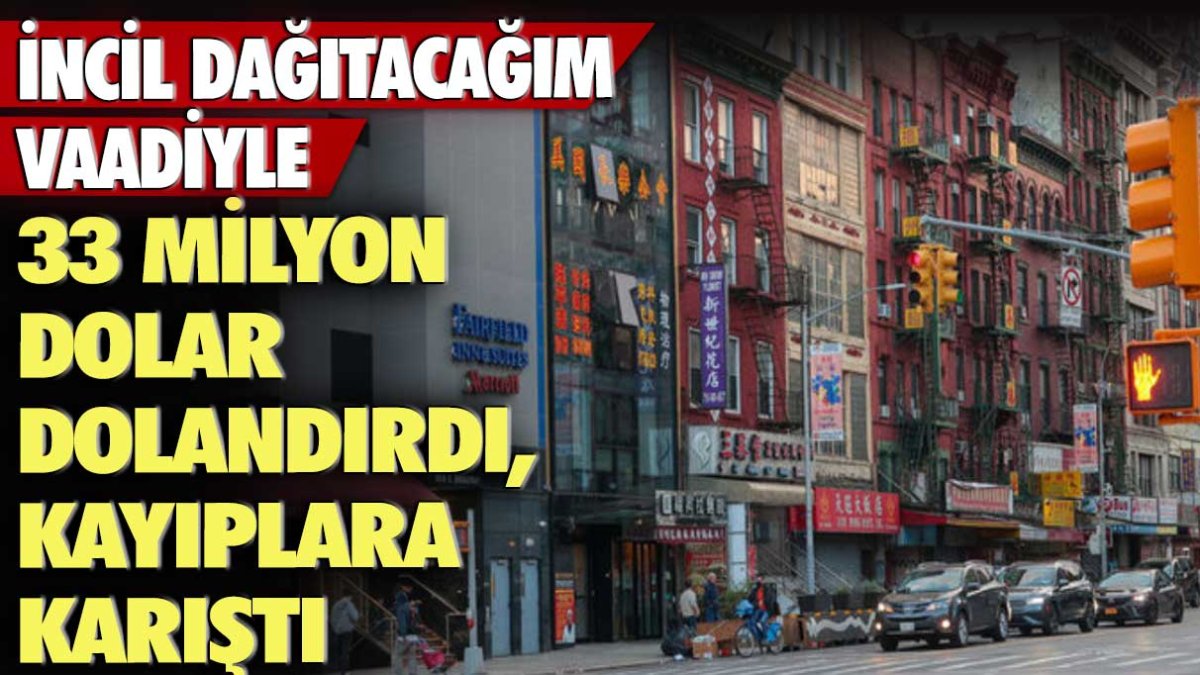 İncil dağıtacağım vaadiyle 33 milyon dolar dolandırdı, kayıplara karıştı