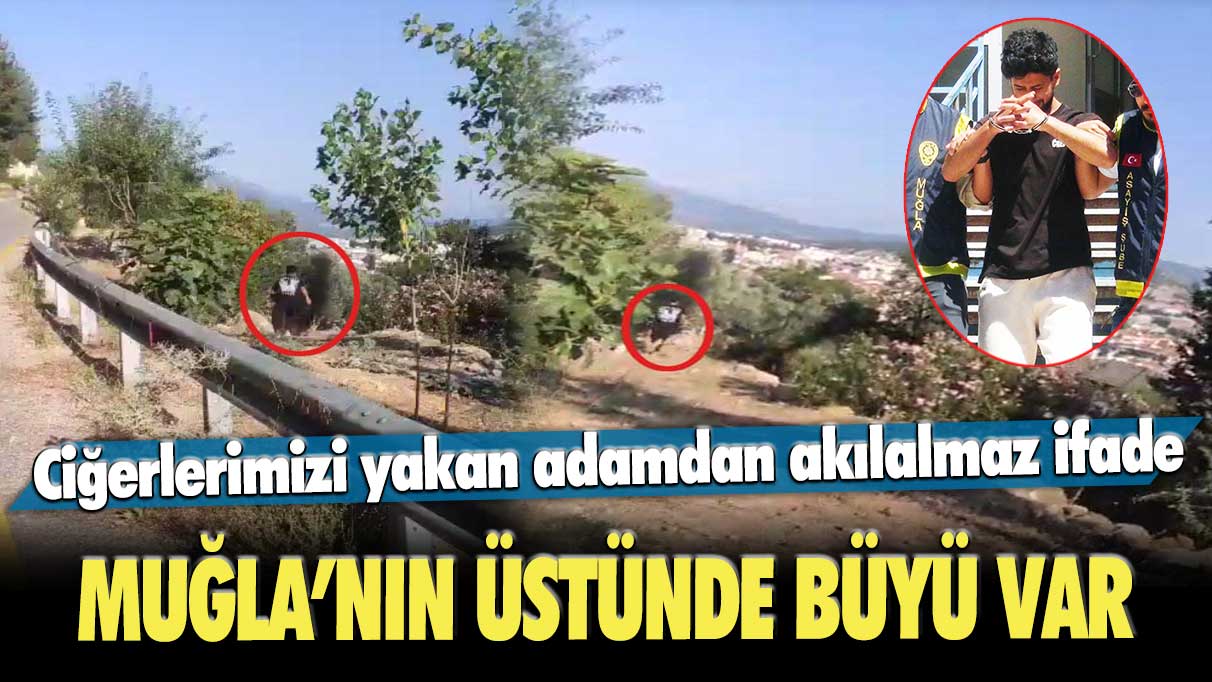 Ciğerlerimizi yakan adamdan akılalmaz ifade: Muğla’nın üstünde büyü var