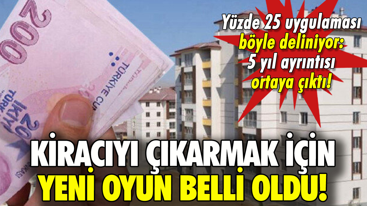 Kiracıyı çıkarmak için yeni oyun ortaya çıktı: Yüzde 25'i böyle deliyorlar!