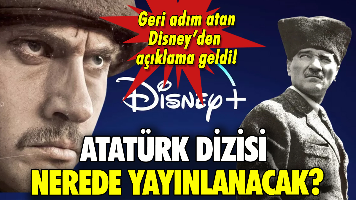 Disney'in geri adım attığı Atatürk dizisinin nerede yayınlanacağı belli oldu