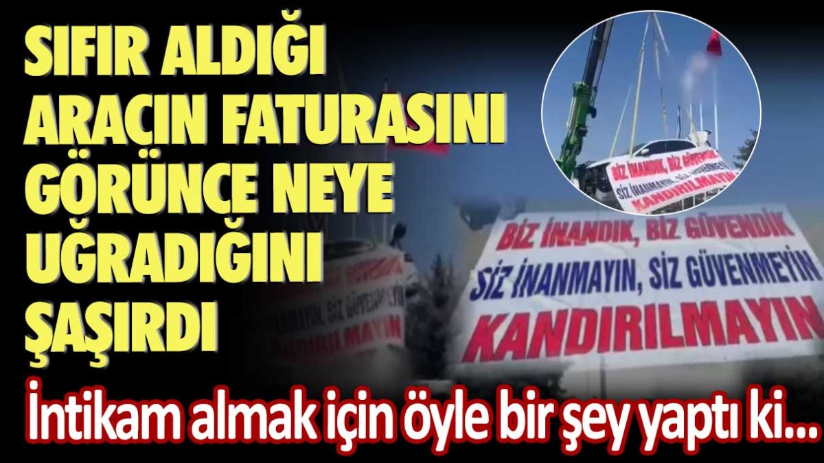 Sıfır aldığı aracın faturasını görünce neye uğradığını şaşırdı! İntikam almak için öyle bir şey yaptı ki...