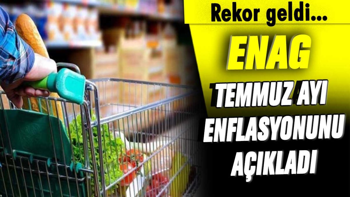 ENAG temmuz enflasyonunu açıkladı