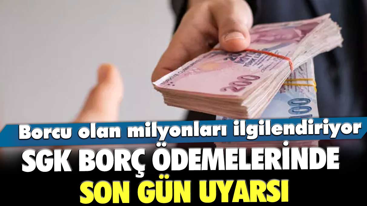 Milyonları ilgilendiriyor! SGK borç ödemelerinde son gün bugün