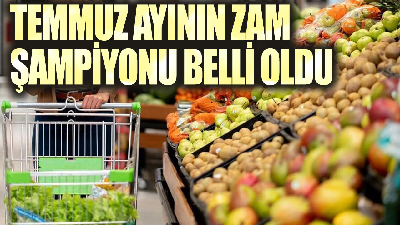 Temmuz ayının zam şampiyonu belli oldu