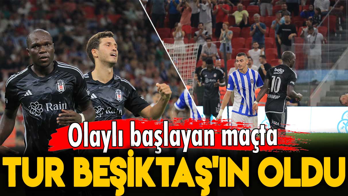 Olaylı başlayan maçta tur Beşiktaş'ın oldu