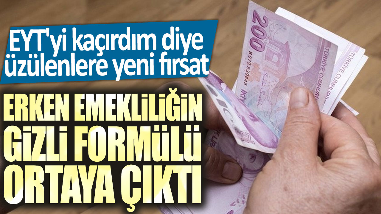 EYT'yi kaçırdım diye üzülenlere yeni fırsat! Erken emekliliğin gizli formülü ortaya çıktı