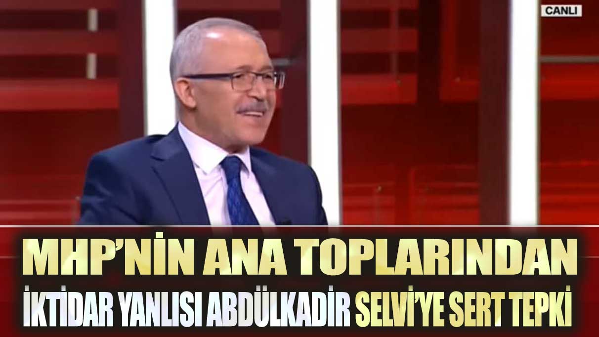 MHP’nin ağır toplarından iktidar yanlısı Abdülkadir Selvi’ye sert tepki